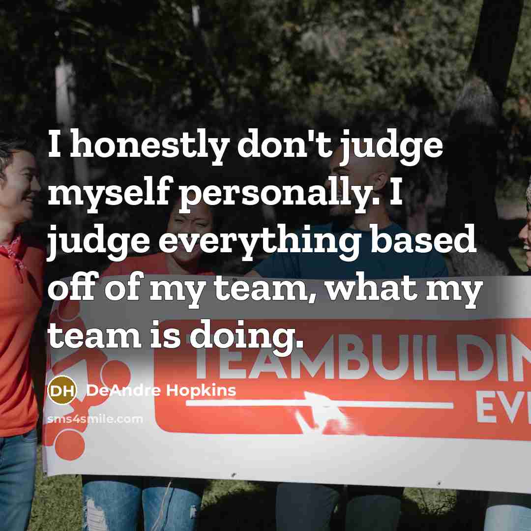 “I honestly don't judge myself personally. I judge everything based…” quote by DeAndre Hopkins