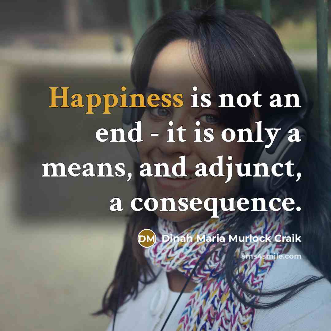 “Happiness is not an end - it is only a…” quote by Dinah Maria Murlock Craik