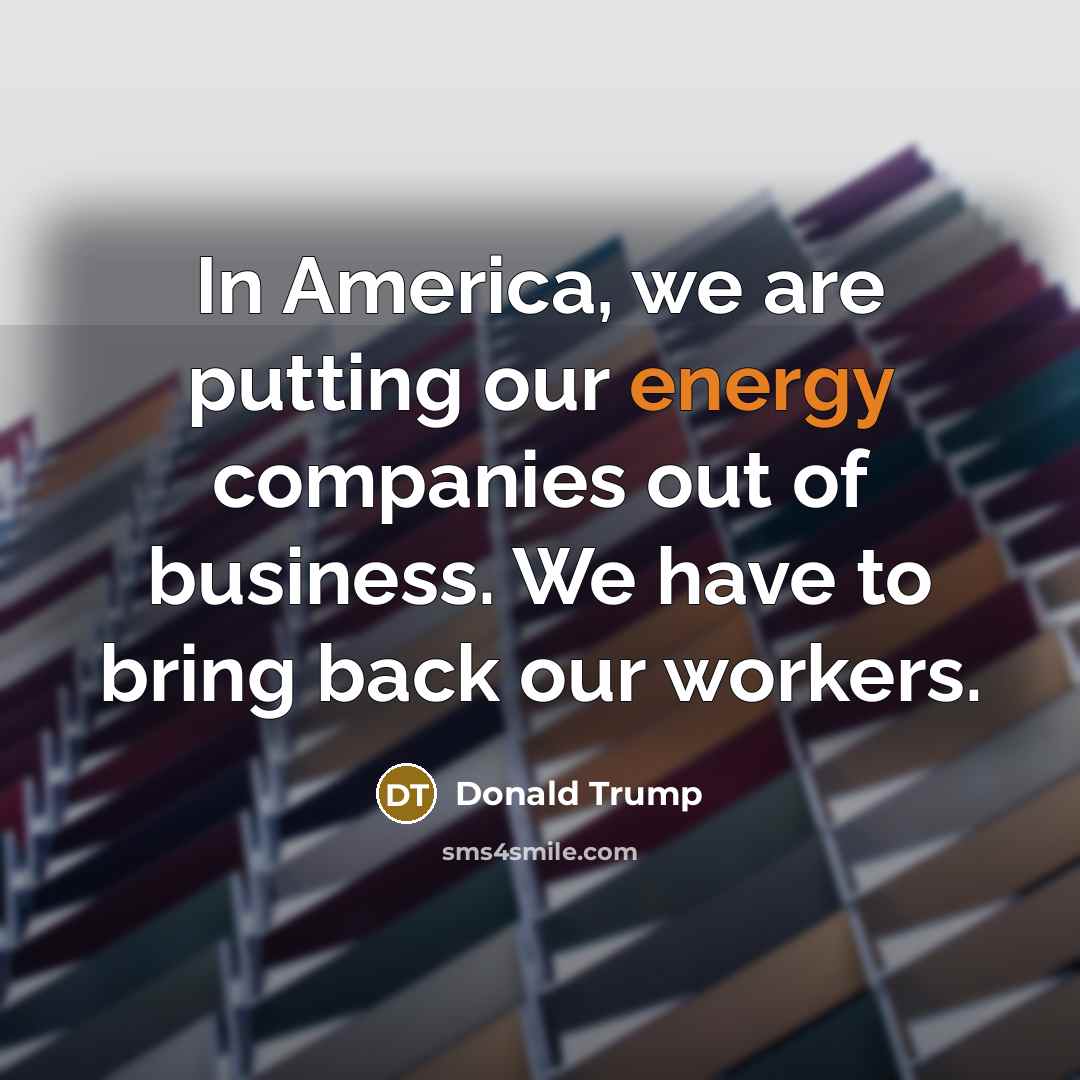 “In America, we are putting our energy companies out of…” quote by Donald Trump