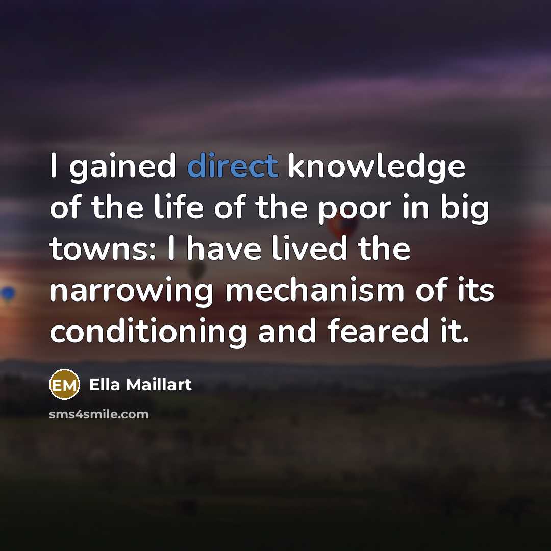 “I gained direct knowledge of the life of the poor…” quote by Ella Maillart