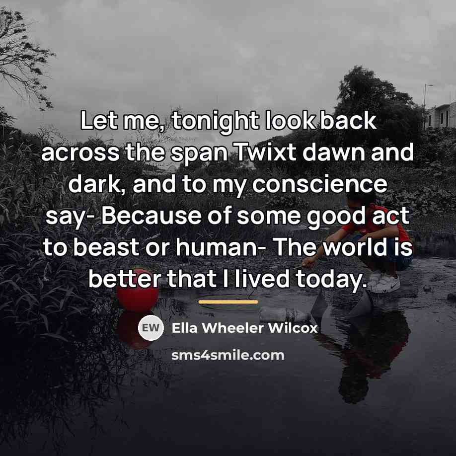 “Let me, tonight look back across the span Twixt dawn…” quote by Ella Wheeler Wilcox