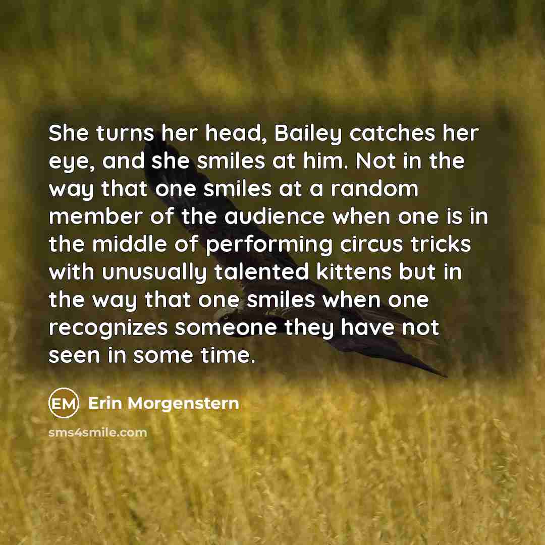“She turns her head, Bailey catches her eye, and she…” quote by Erin Morgenstern