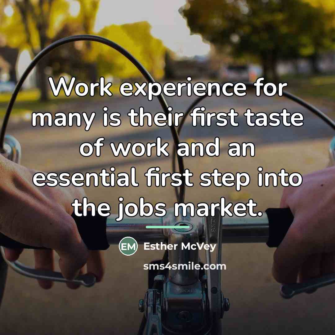 “Work experience for many is their first taste of work…” quote by Esther McVey
