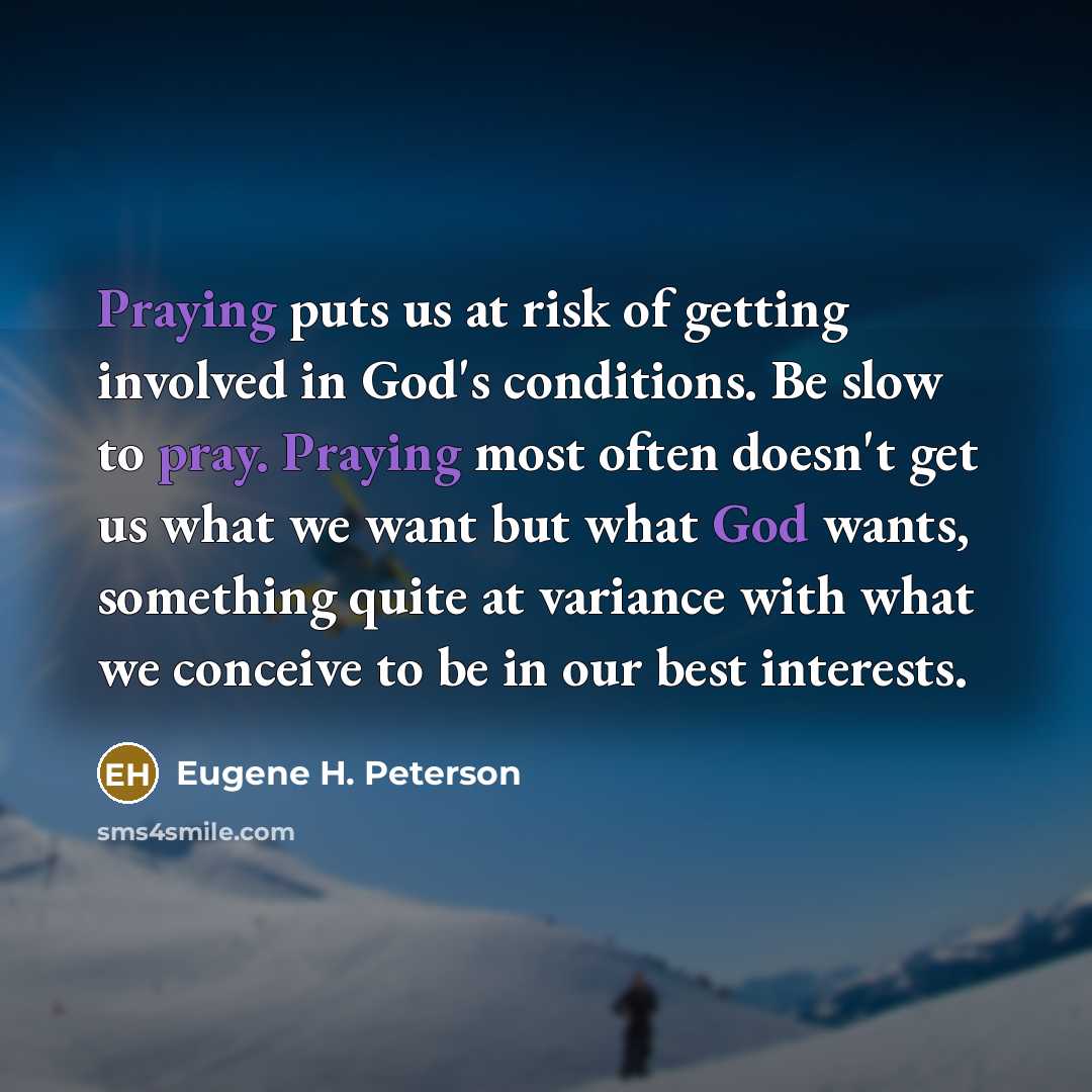 “Praying puts us at risk of getting involved in God's…” quote by Eugene H. Peterson