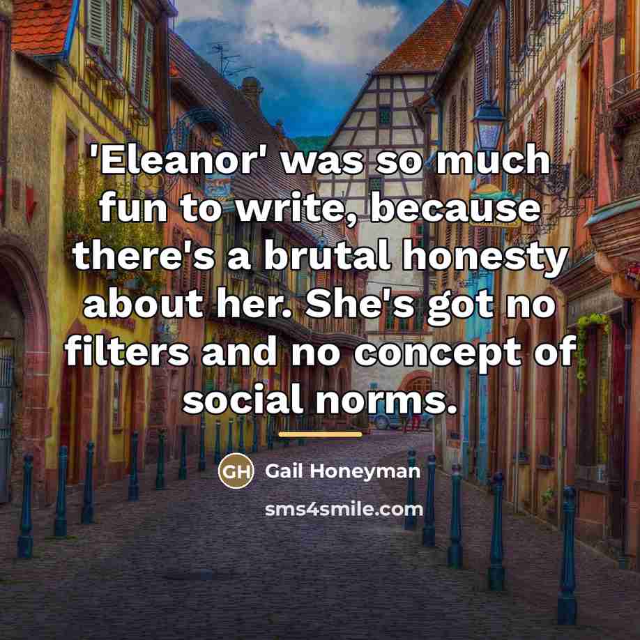 “'Eleanor' was so much fun to write, because there's a…” quote by Gail Honeyman