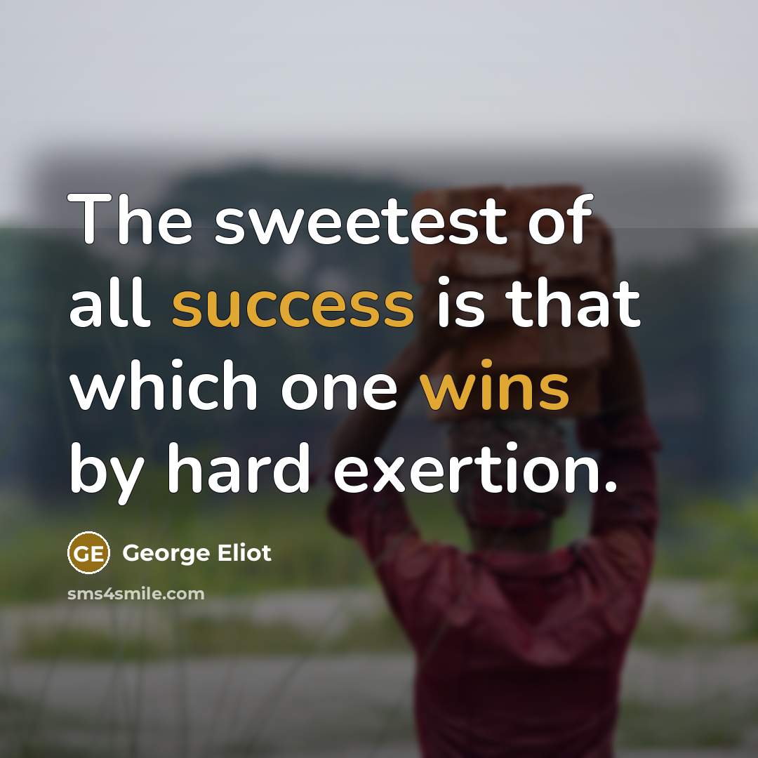 “The sweetest of all success is that which one wins…” quote by George Eliot