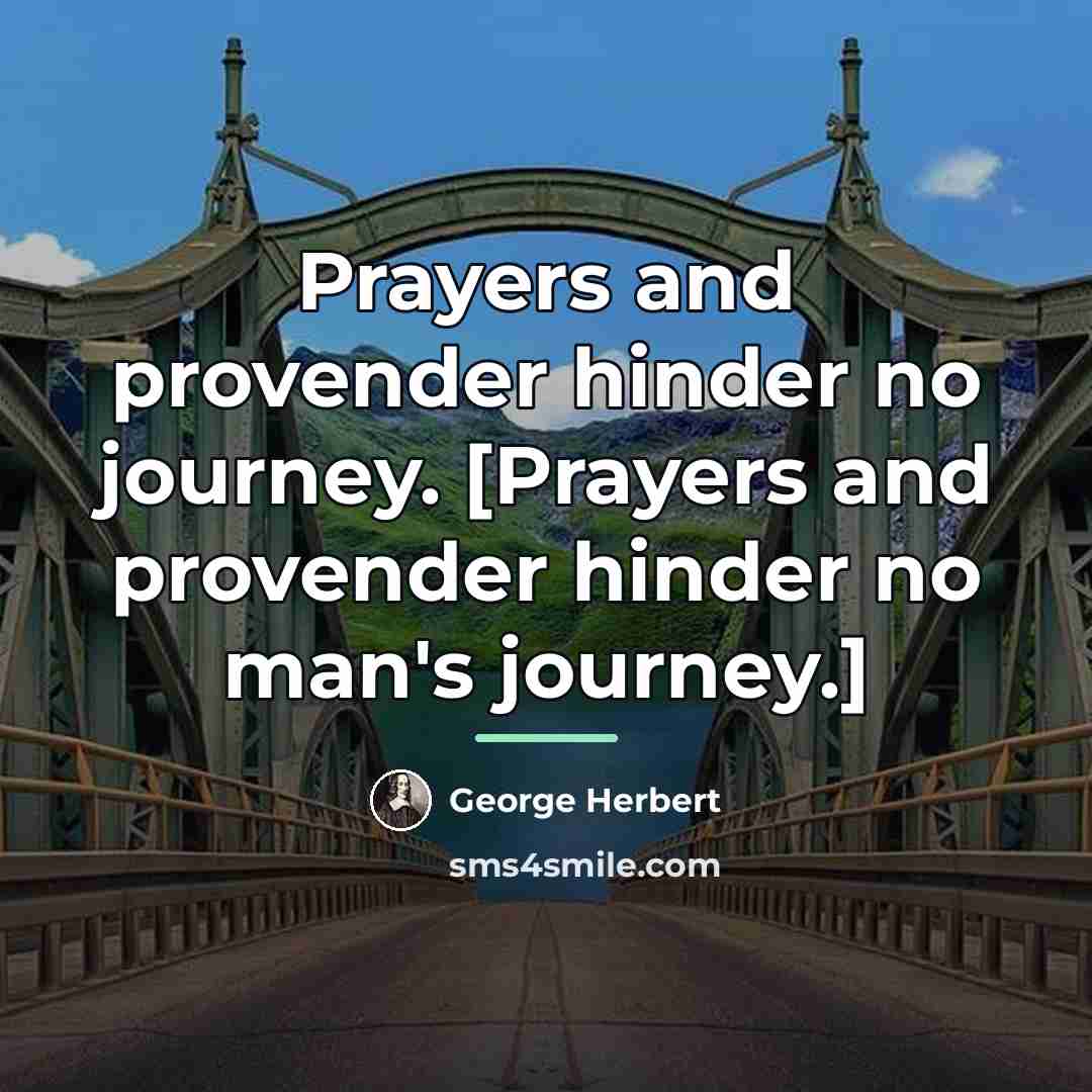 “Prayers and provender hinder no journey. [Prayers and provender hinder…” quote by George Herbert