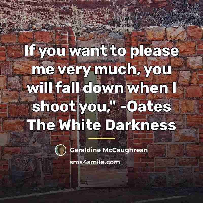 “If you want to please me very much, you will…” quote by Geraldine McCaughrean