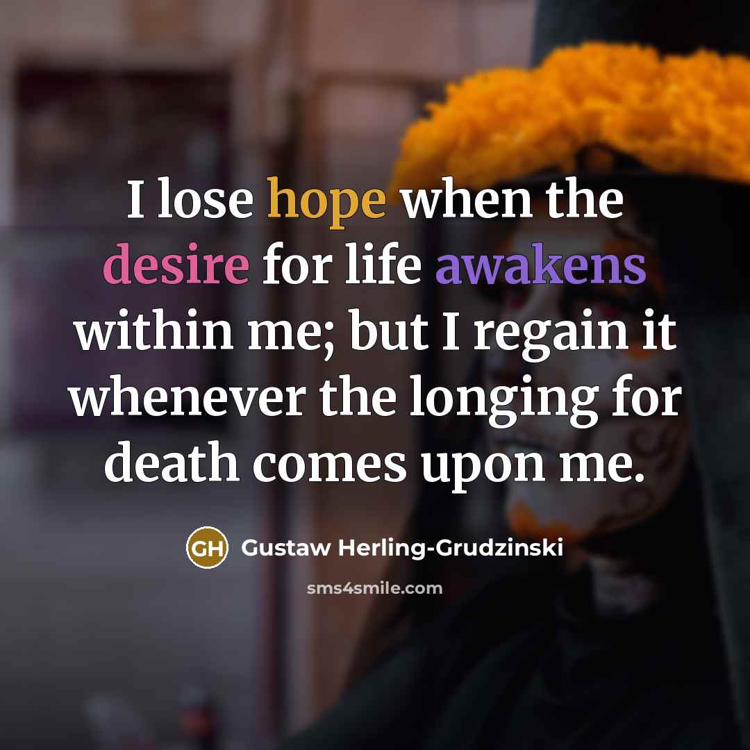“I lose hope when the desire for life awakens within…” quote by Gustaw Herling-Grudzinski