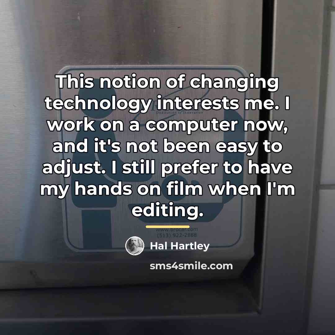 “This notion of changing technology interests me. I work on…” quote by Hal Hartley