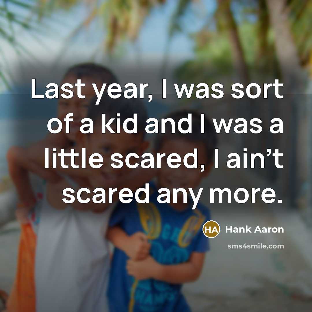 “Last year, I was sort of a kid and I…” quote by Hank Aaron