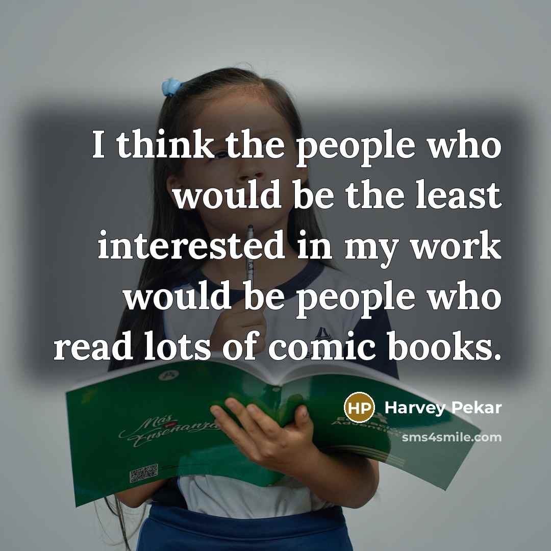 “I think the people who would be the least interested…” quote by Harvey Pekar