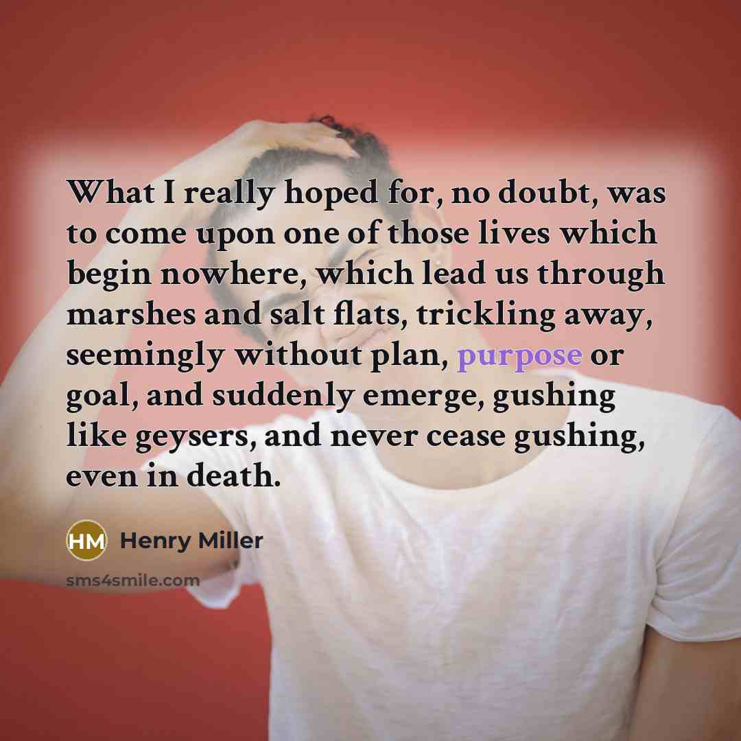 “What I really hoped for, no doubt, was to come…” quote by Henry Miller