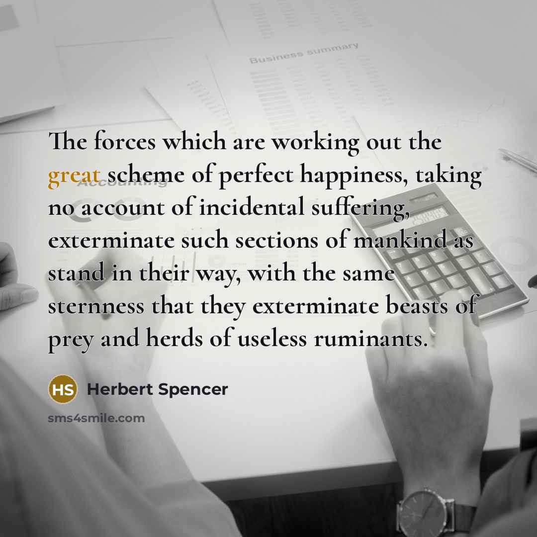 “The forces which are working out the great scheme of…” quote by Herbert Spencer