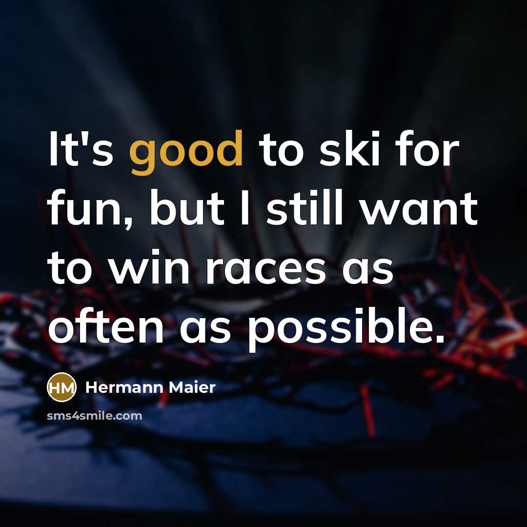 “It's good to ski for fun, but I still want…” quote by Hermann Maier