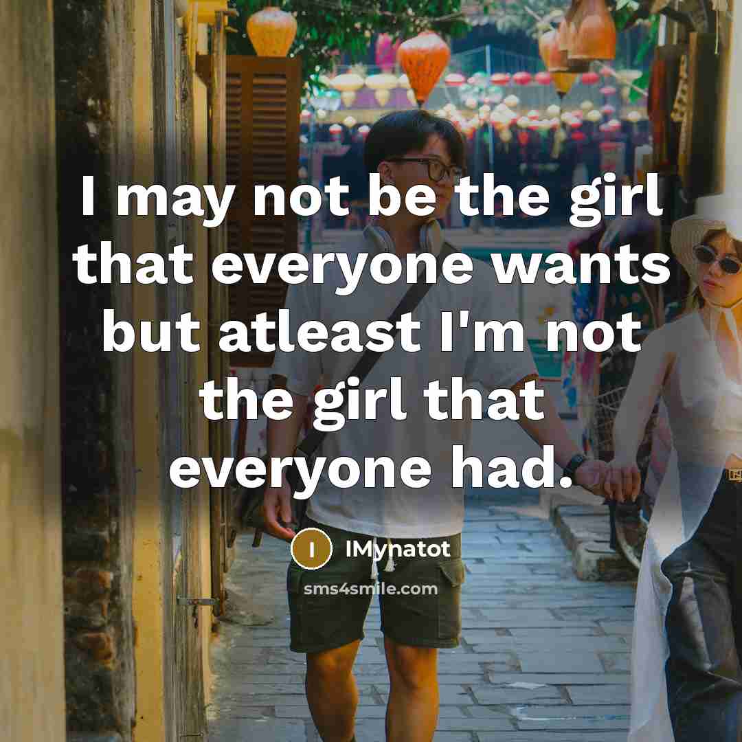 “I may not be the girl that everyone wants but…” quote by IMynatot