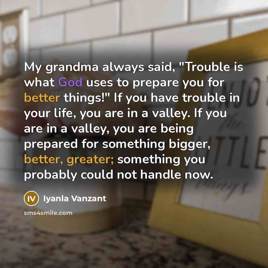 “My grandma always said, "Trouble is what God uses to…” quote by Iyanla Vanzant