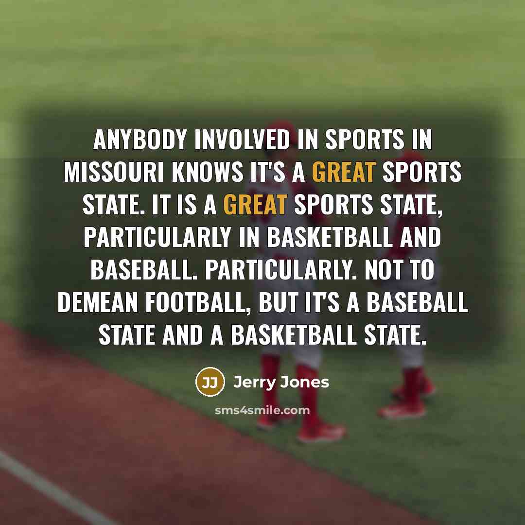 “Anybody involved in sports in Missouri knows it's a great…” quote by Jerry Jones