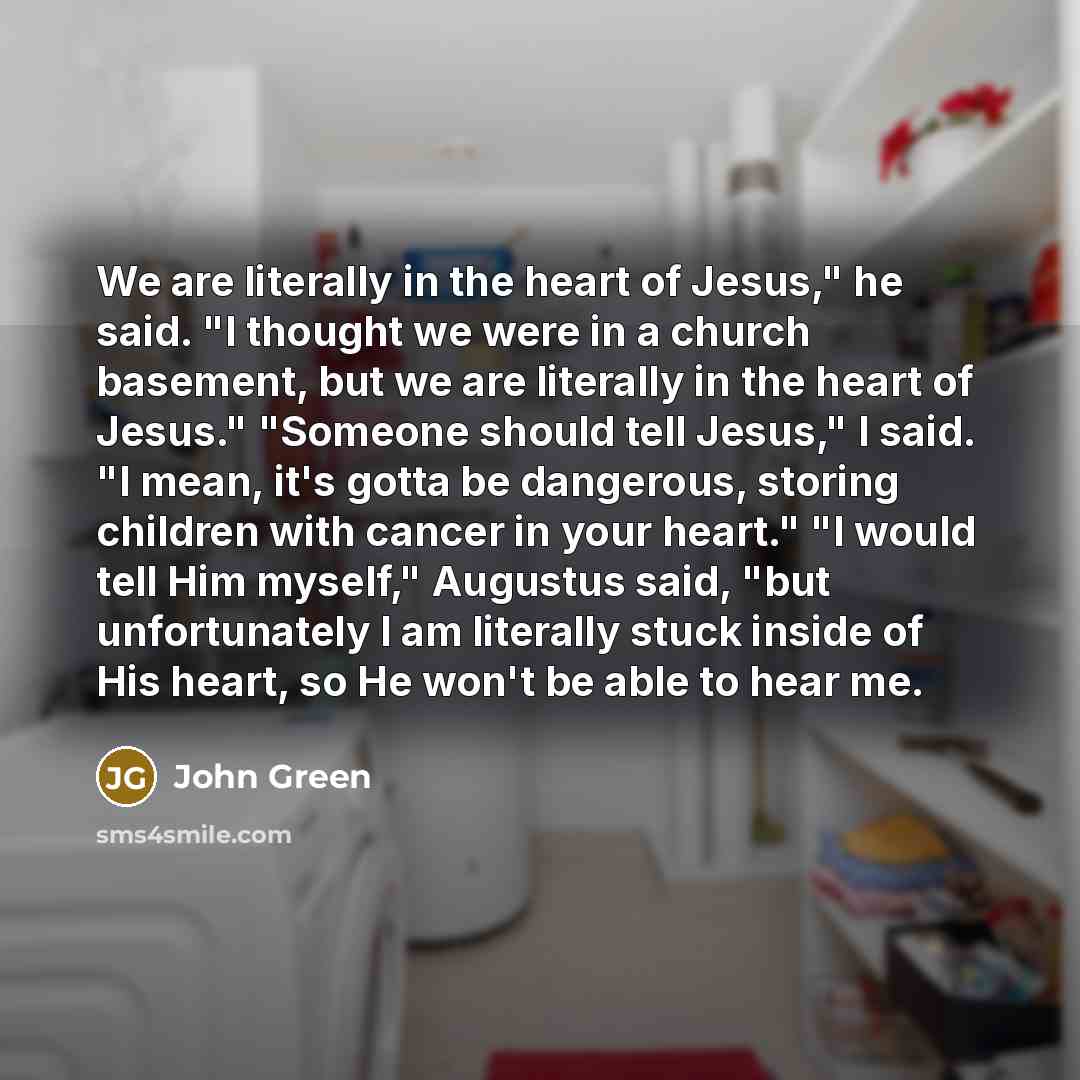“We are literally in the heart of Jesus," he said.…” quote by John Green