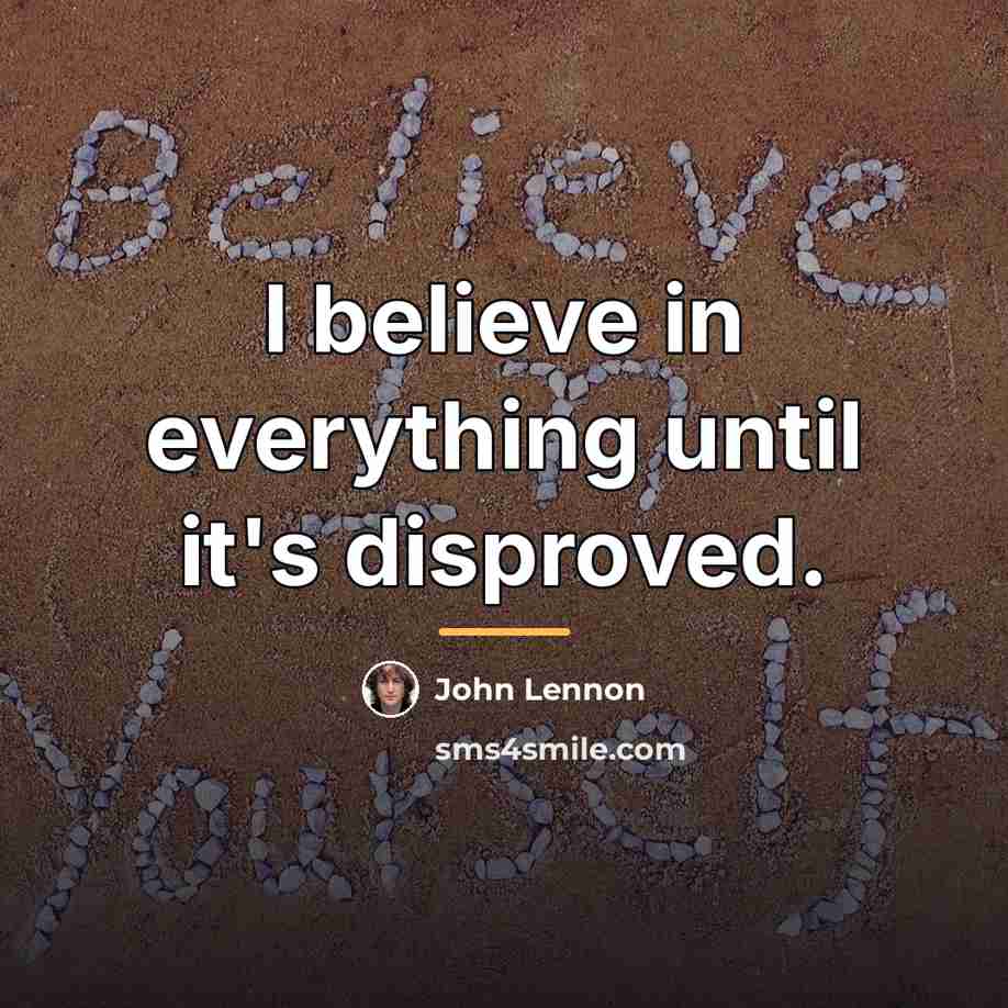 “I believe in everything until it's disproved.…” quote by John Lennon
