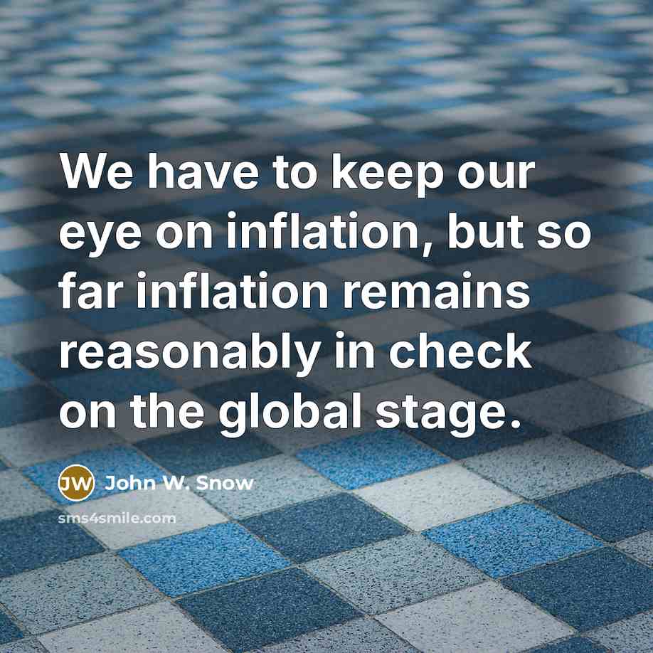 “We have to keep our eye on inflation, but so…” quote by John W. Snow
