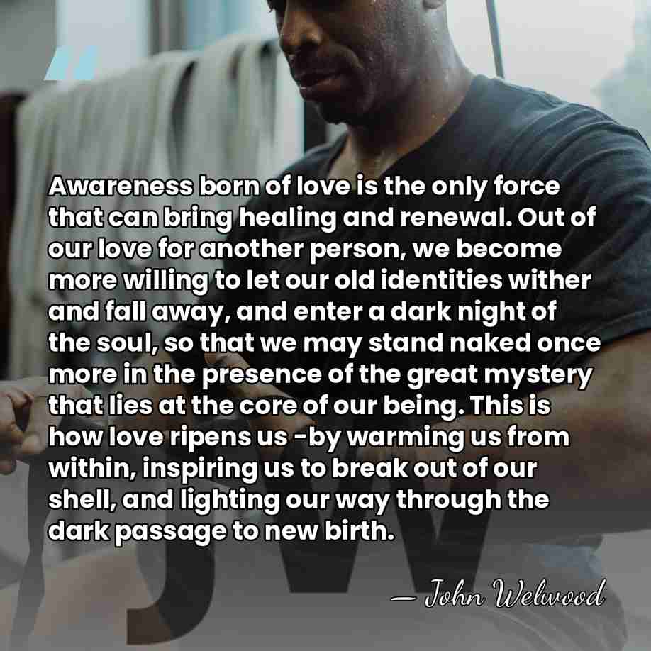 Awareness born of love is the only force that can bring healing&hellip; - John Welwood