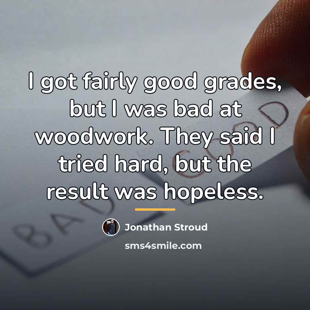 “I got fairly good grades, but I was bad at…” quote by Jonathan Stroud