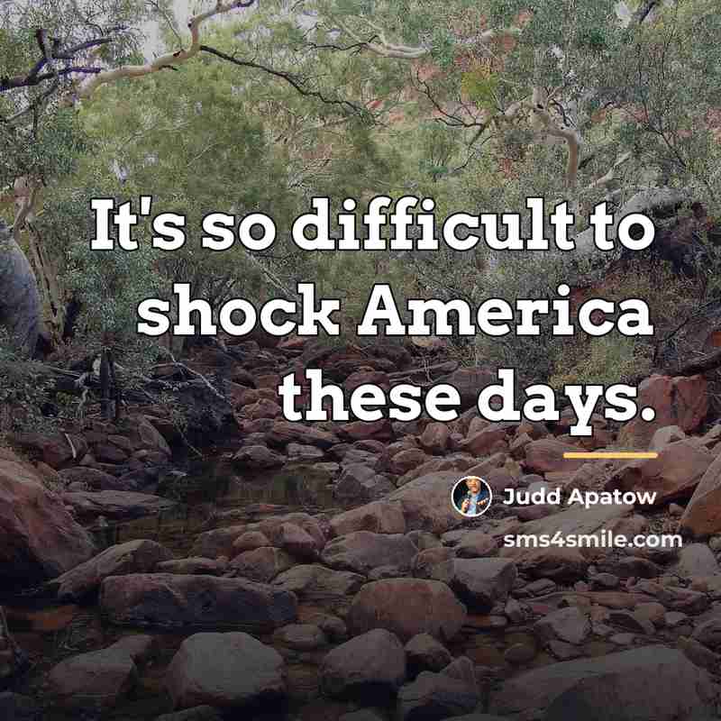 “It's so difficult to shock America these days.…” quote by Judd Apatow