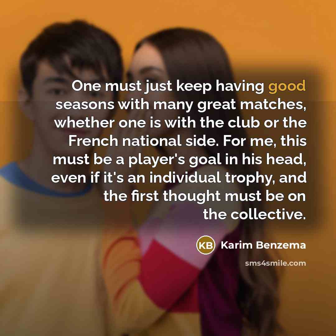 “One must just keep having good seasons with many great…” quote by Karim Benzema
