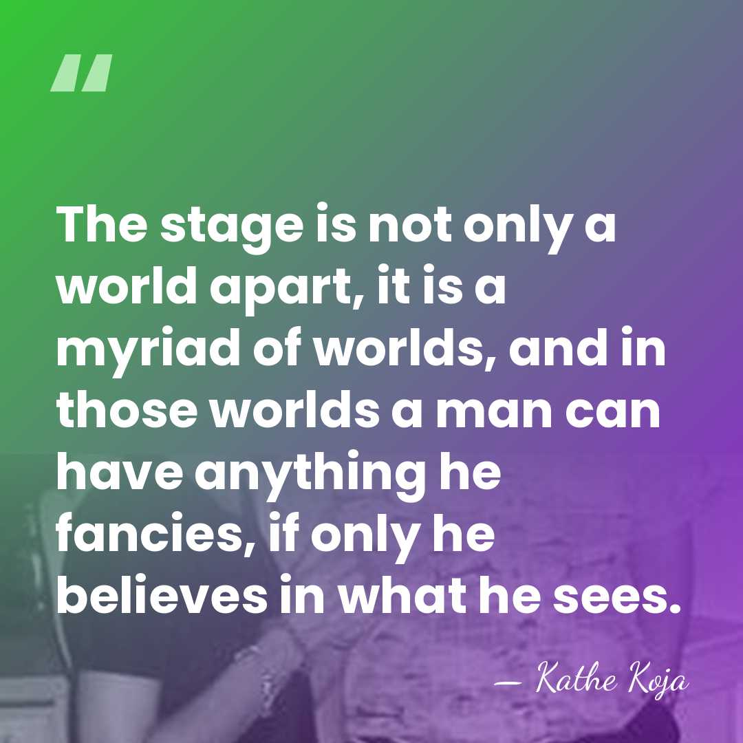 The stage is not only a world apart, it is a myriad&hellip; - Kathe Koja