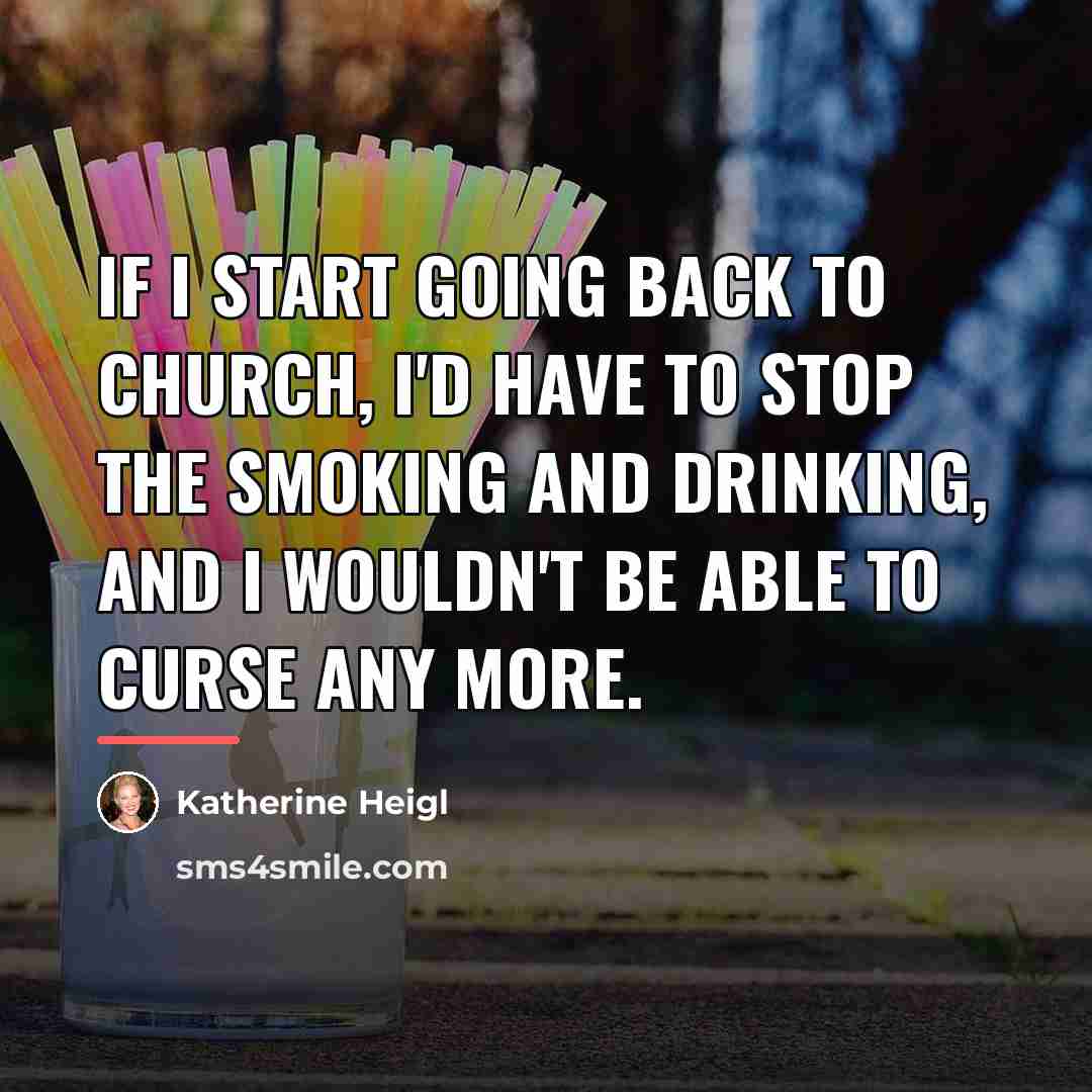 “If I start going back to church, I'd have to…” quote by Katherine Heigl