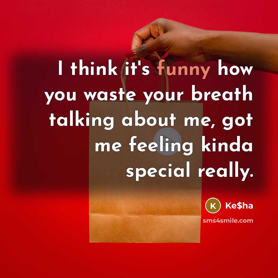 “I think it's funny how you waste your breath talking…” quote by Ke$ha