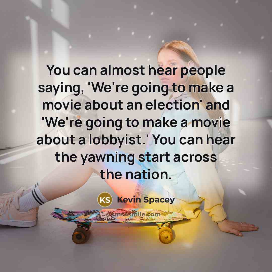 “You can almost hear people saying, 'We're going to make…” quote by Kevin Spacey