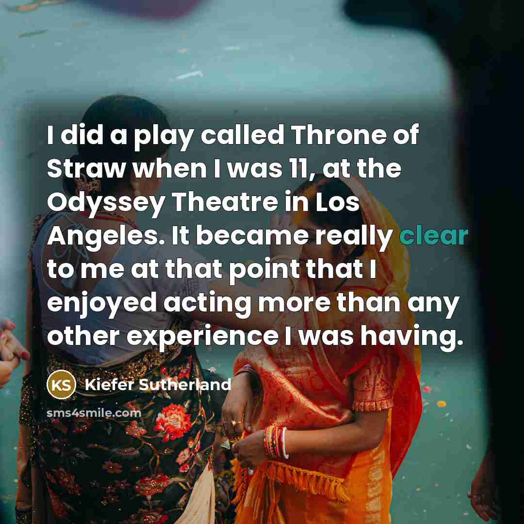 “I did a play called Throne of Straw when I…” quote by Kiefer Sutherland