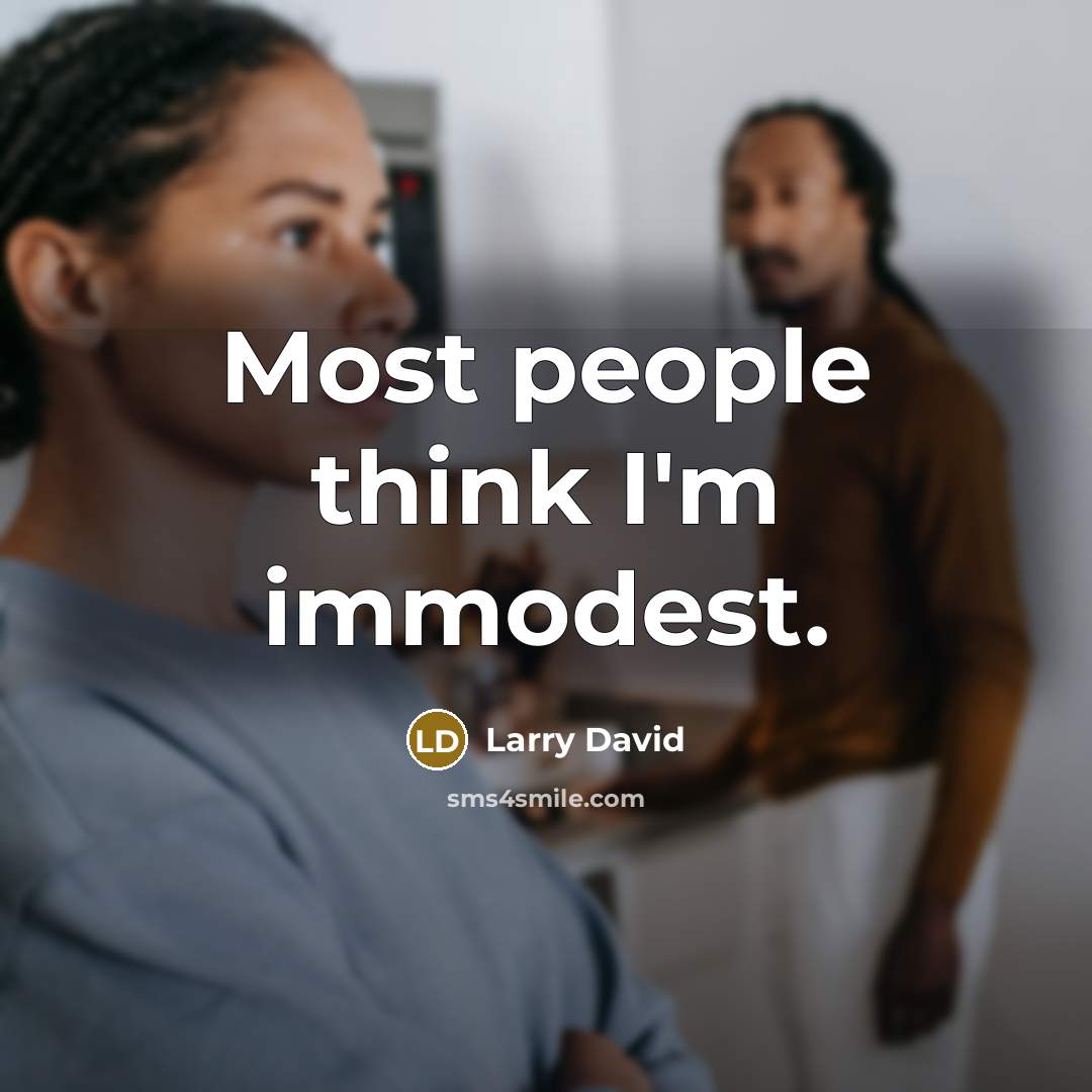 “Most people think I'm immodest.…” quote by Larry David