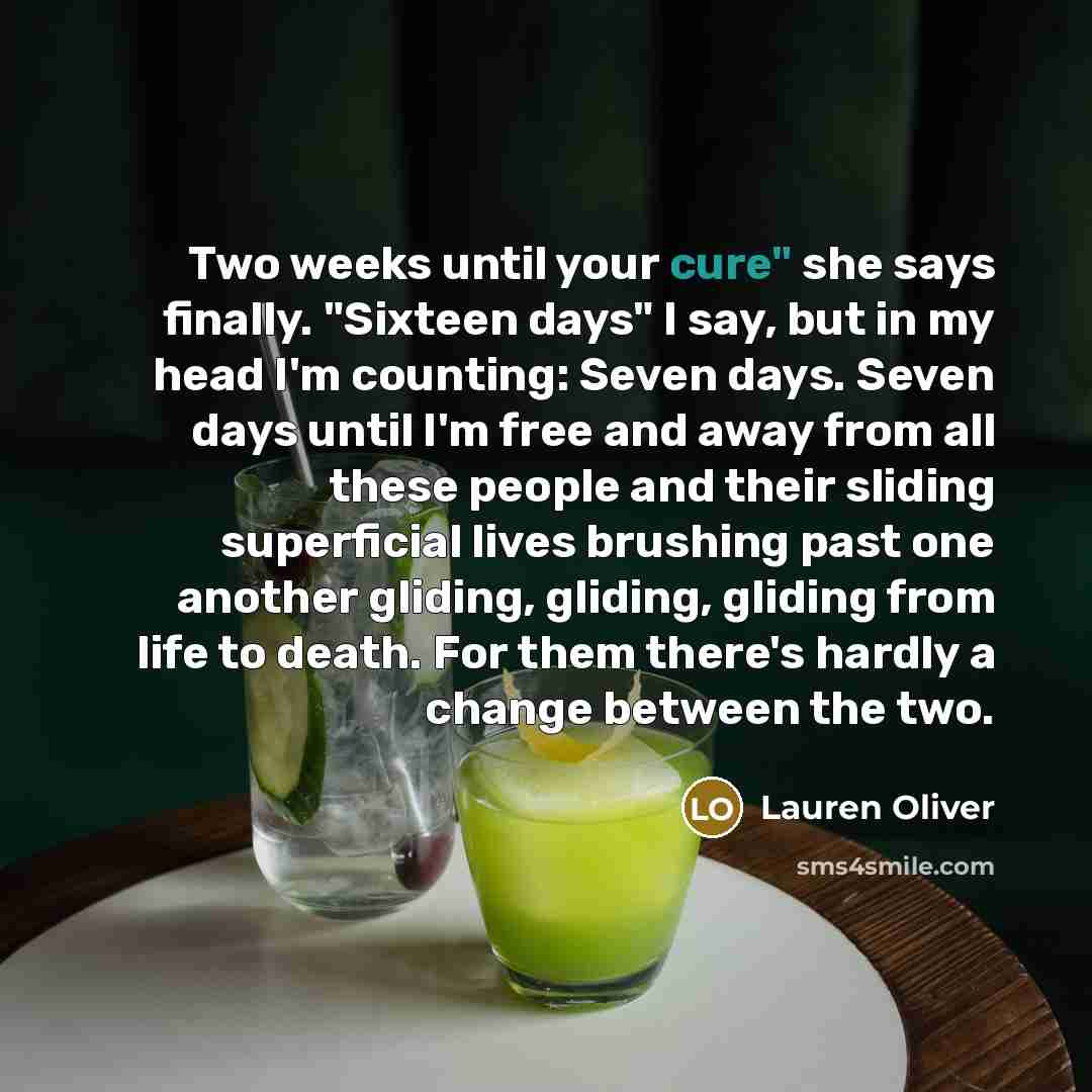 “Two weeks until your cure" she says finally. "Sixteen days"…” quote by Lauren Oliver