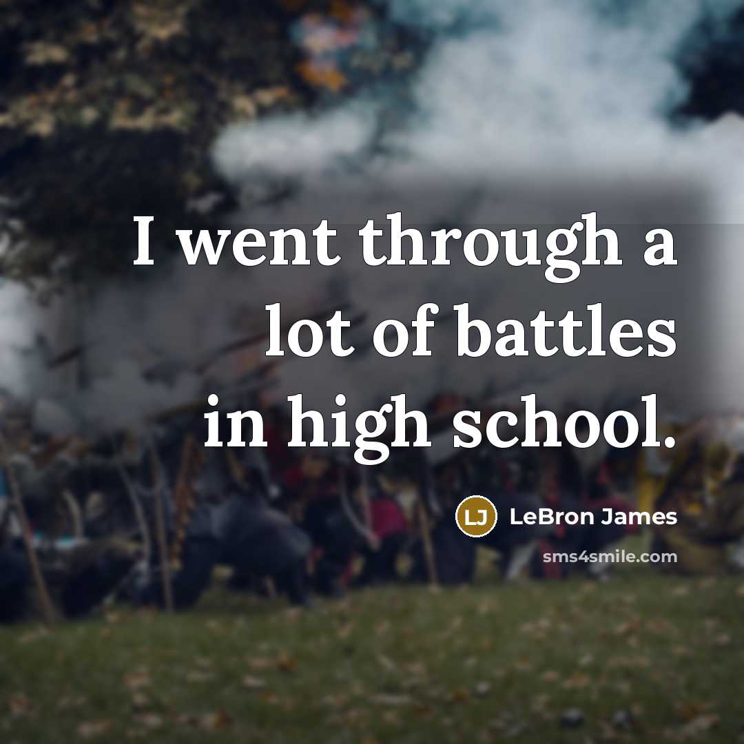 “I went through a lot of battles in high school.…” quote by LeBron James
