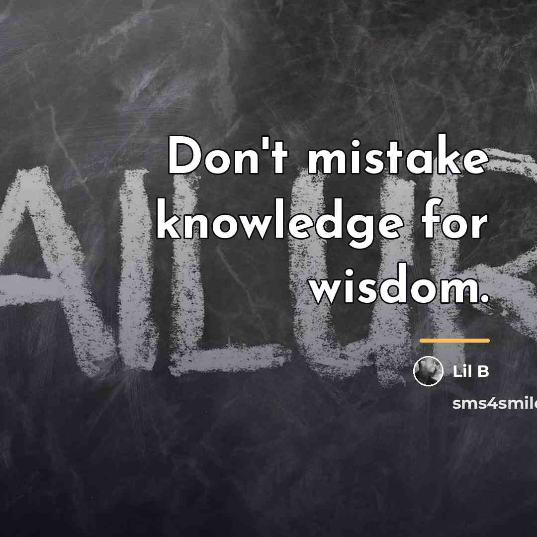 “Don't mistake knowledge for wisdom.…” quote by Lil B