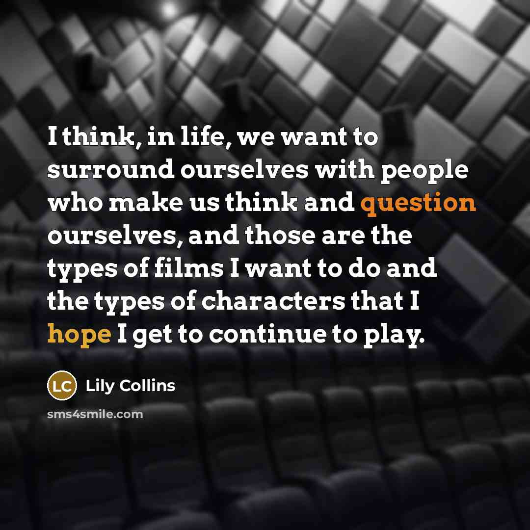 “I think, in life, we want to surround ourselves with…” quote by Lily Collins