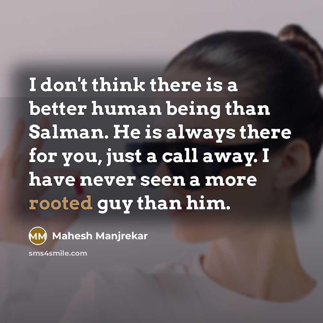“I don't think there is a better human being than…” quote by Mahesh Manjrekar