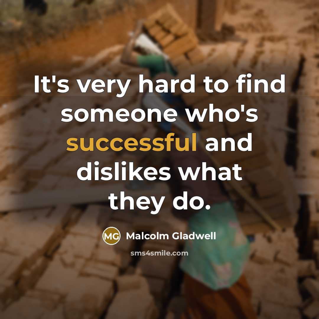 “It's very hard to find someone who's successful and dislikes…” quote by Malcolm Gladwell