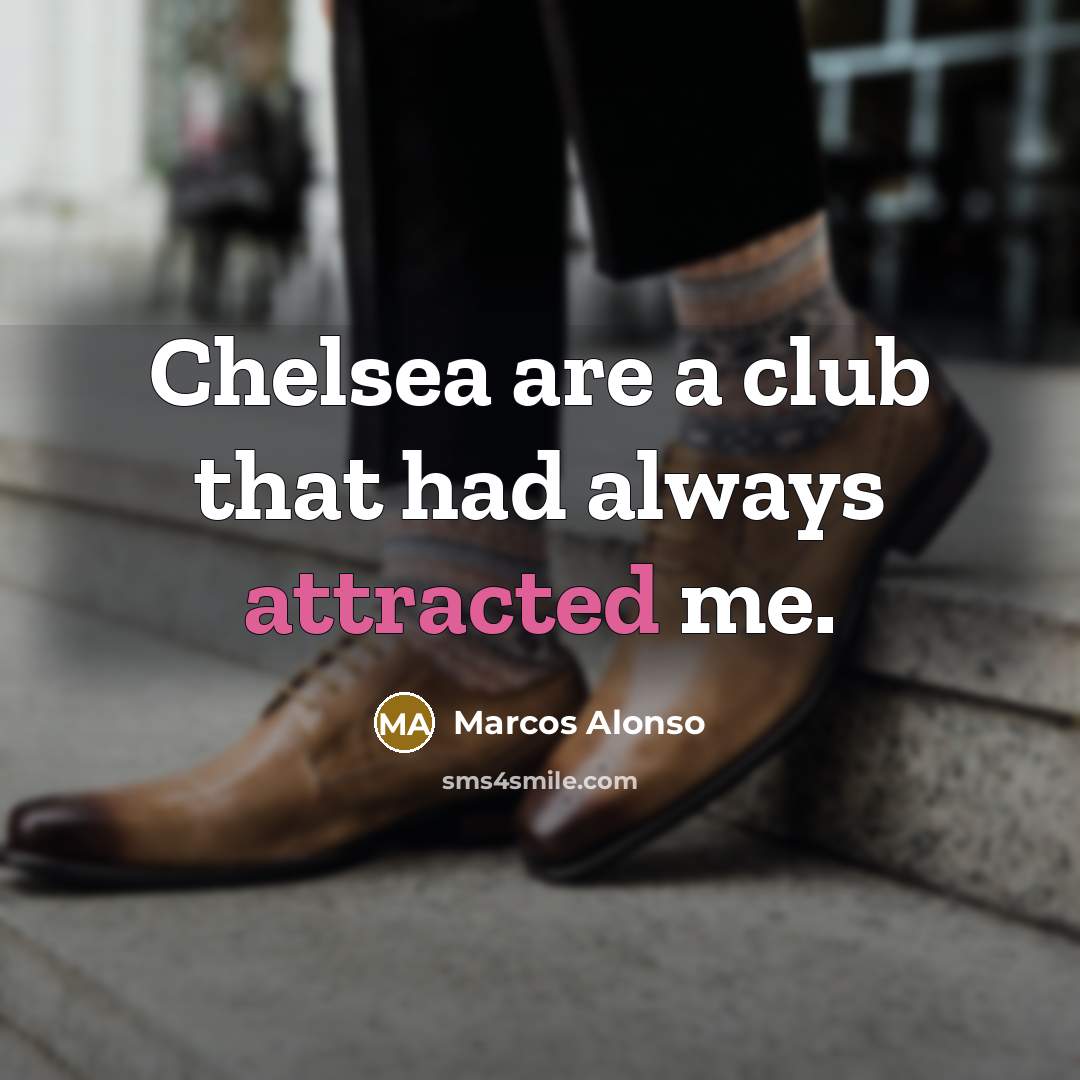 “Chelsea are a club that had always attracted me.…” quote by Marcos Alonso
