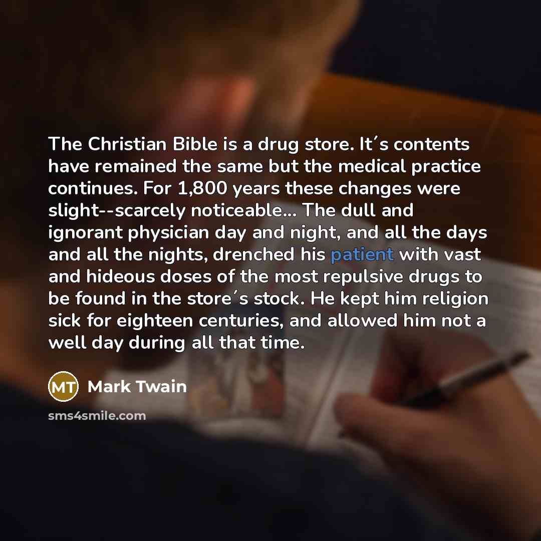“The Christian Bible is a drug store. It´s contents have…” quote by Mark Twain