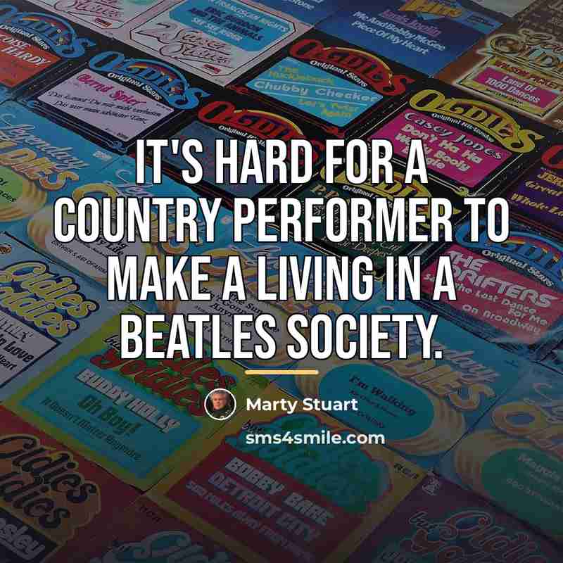 “It's hard for a country performer to make a living…” quote by Marty Stuart