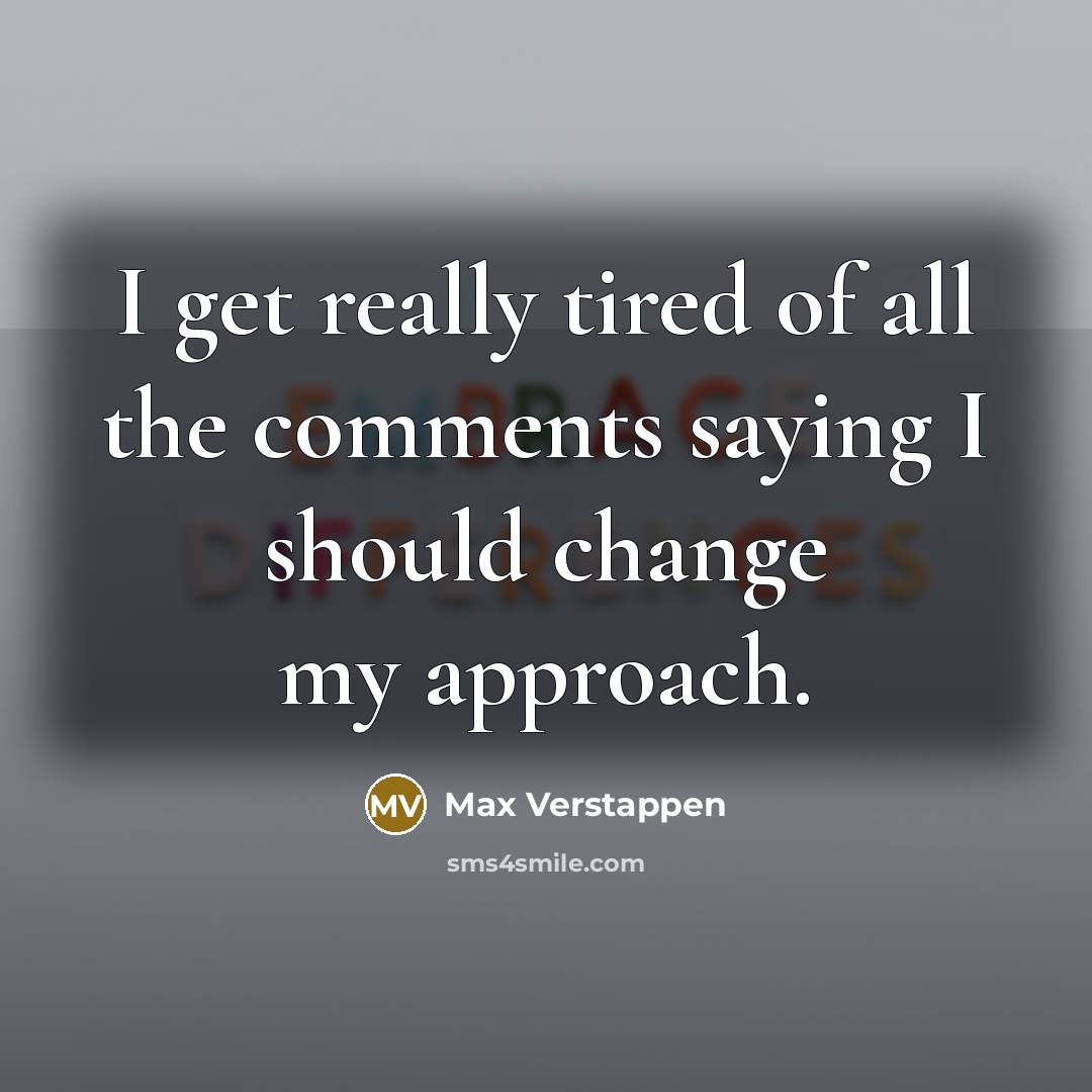 “I get really tired of all the comments saying I…” quote by Max Verstappen