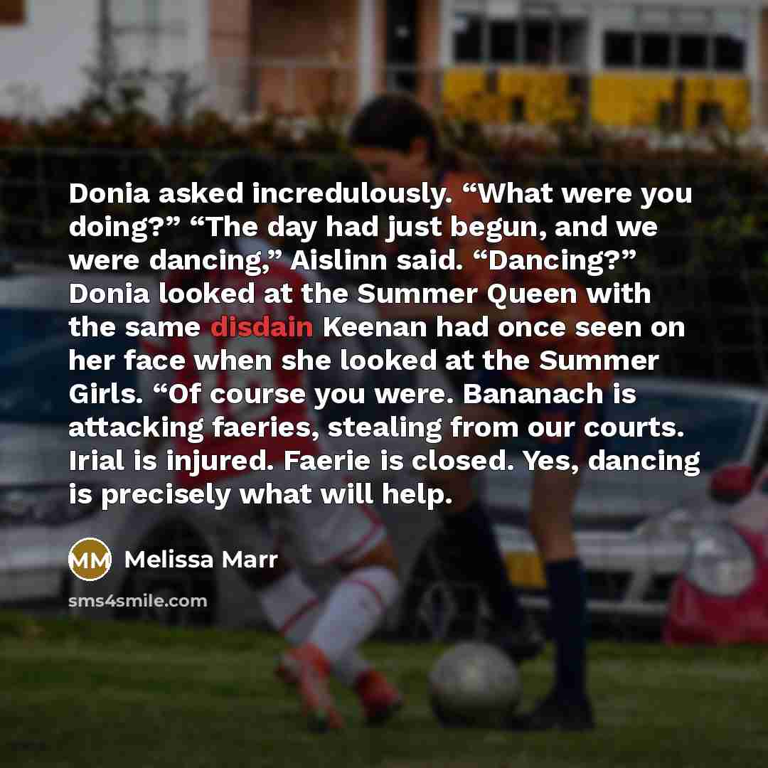 “Donia asked incredulously. “What were you doing?” “The day had…” quote by Melissa Marr