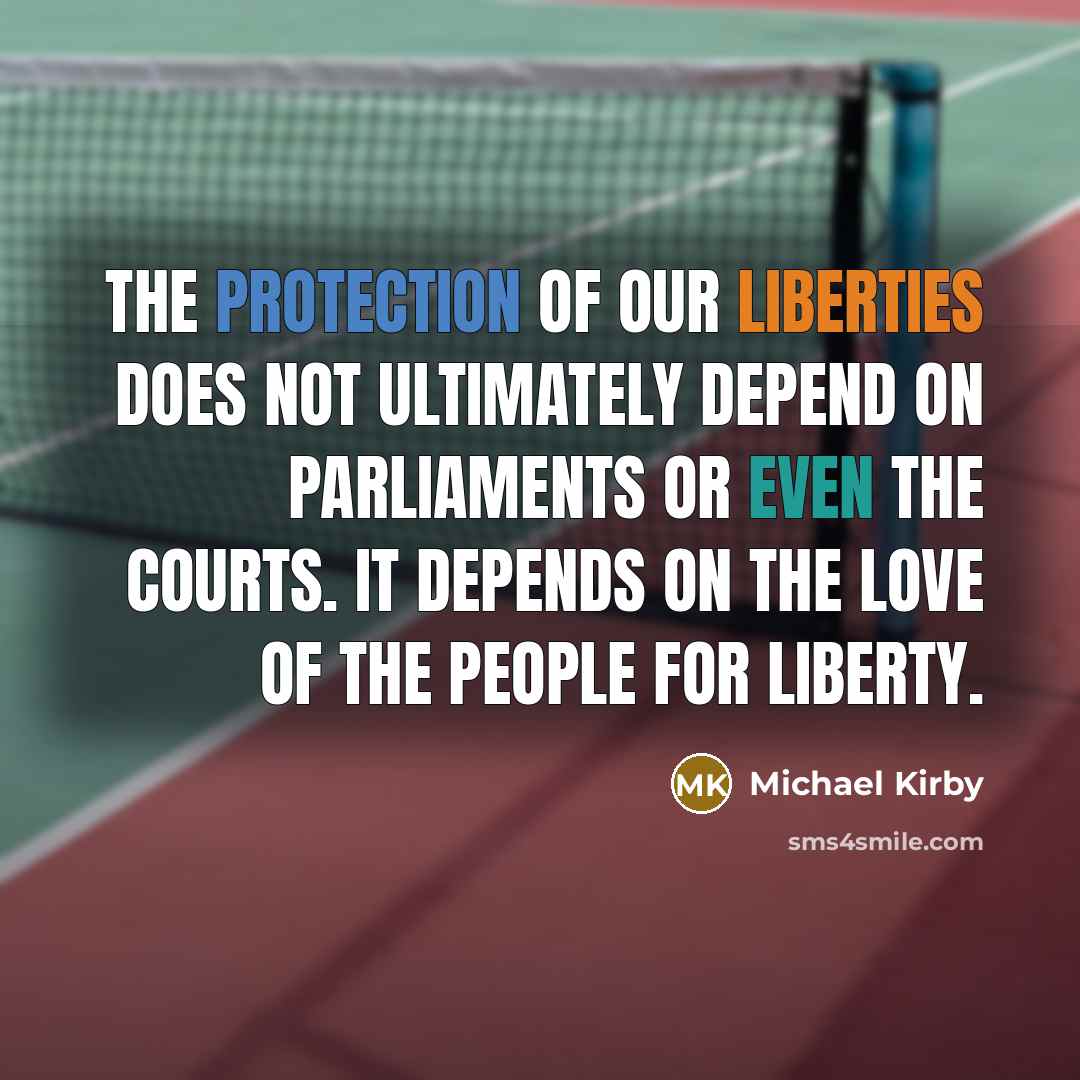 “The protection of our liberties does not ultimately depend on…” quote by Michael Kirby