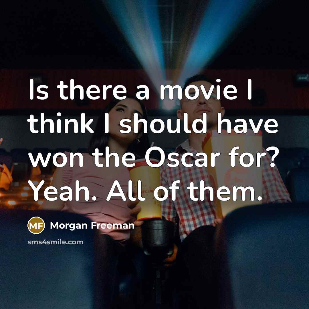 “Is there a movie I think I should have won…” quote by Morgan Freeman