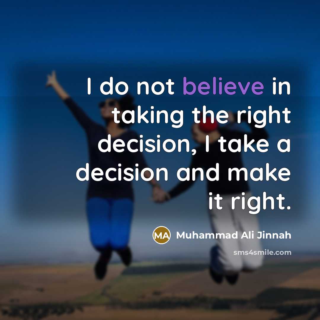 “I do not believe in taking the right decision, I…” quote by Muhammad Ali Jinnah