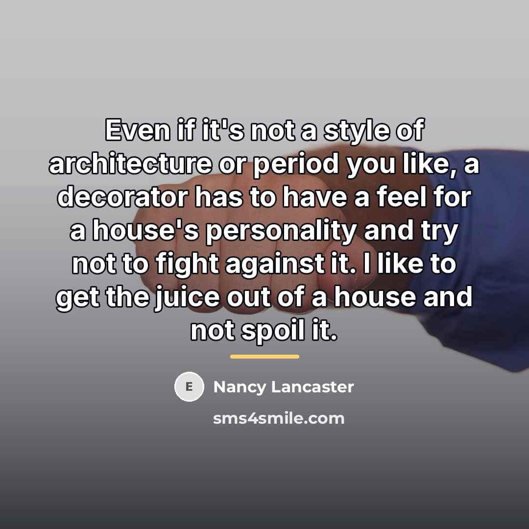 “Even if it's not a style of architecture or period…” quote by Nancy Lancaster